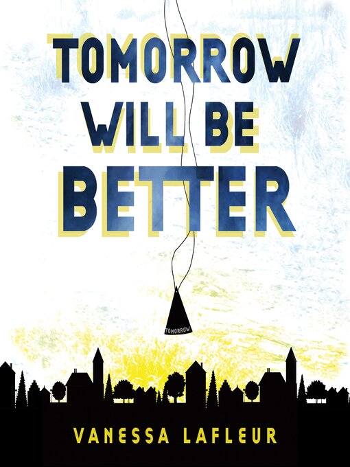 Title details for Tomorrow Will Be Better by Vanessa Lafleur - Available